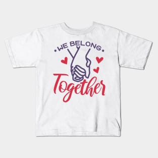 We Belong Together Valentine Kids T-Shirt